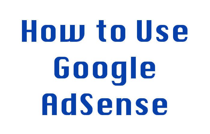 How to Use Google AdSense - The Guide