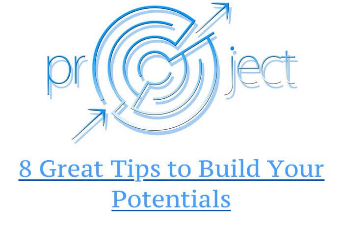 8 Great Tips to Build Your Potentials