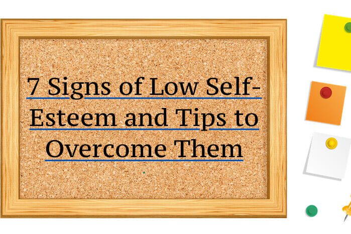 7 Signs of Low Self-Esteem and Tips to Overcome Them
