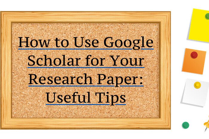 How to Use Google Scholar for Your Research Paper - Useful Tips