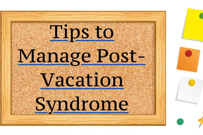Tips to Manage Post-Vacation Syndrome